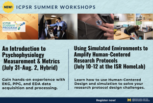 ICSPR Workshops: Learn to use the HomeLab July 10-12 in Ann Arbor, or take Intro to Psychophysiology July 31-Aug. 2 (Hybrid)